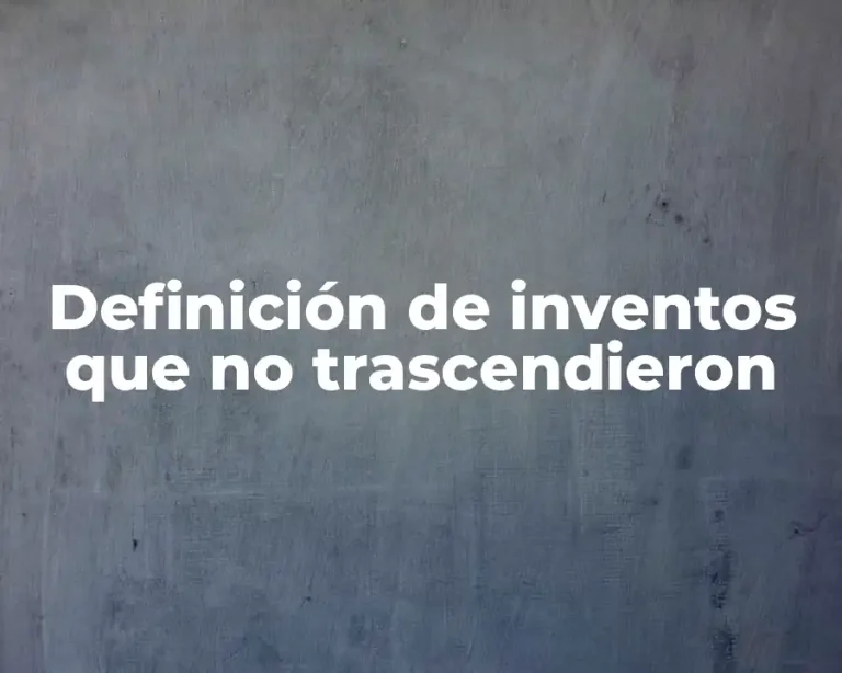 Definición de inventos que no trascendieron