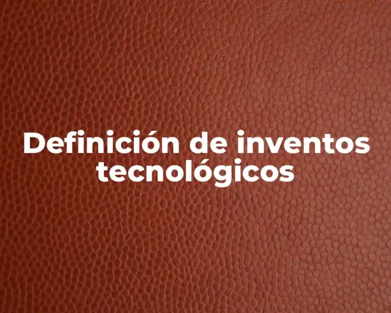 Definición de inventos tecnológicos