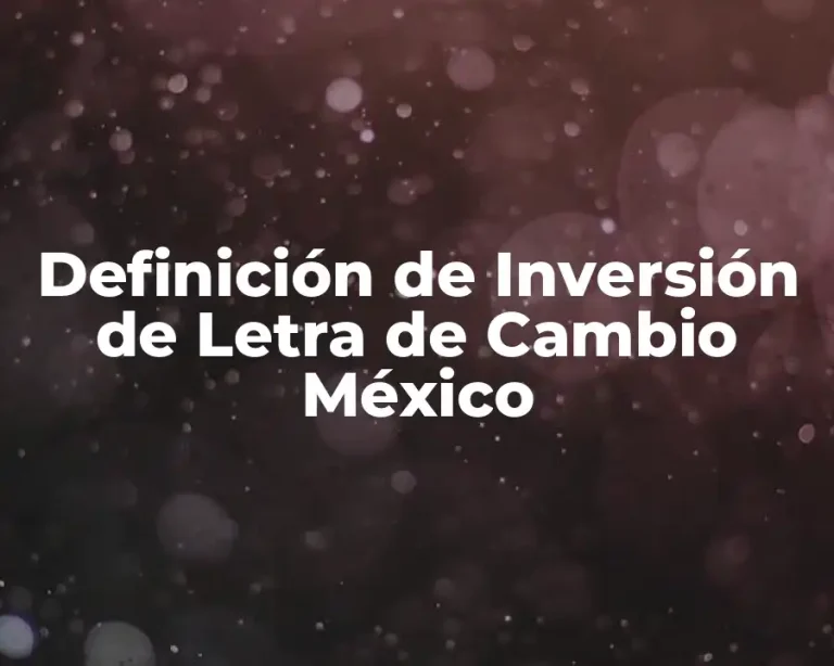 Definición de Inversión de Letra de Cambio México
