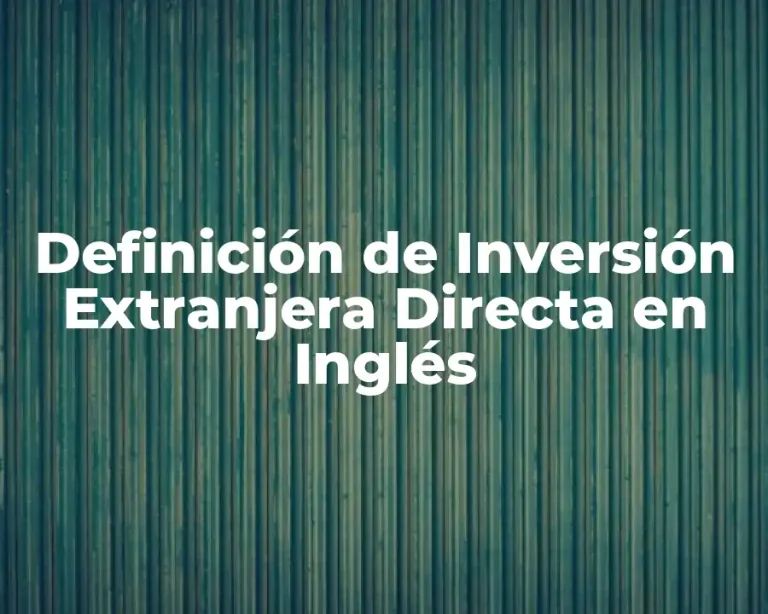 Definición de Inversión Extranjera Directa en Inglés