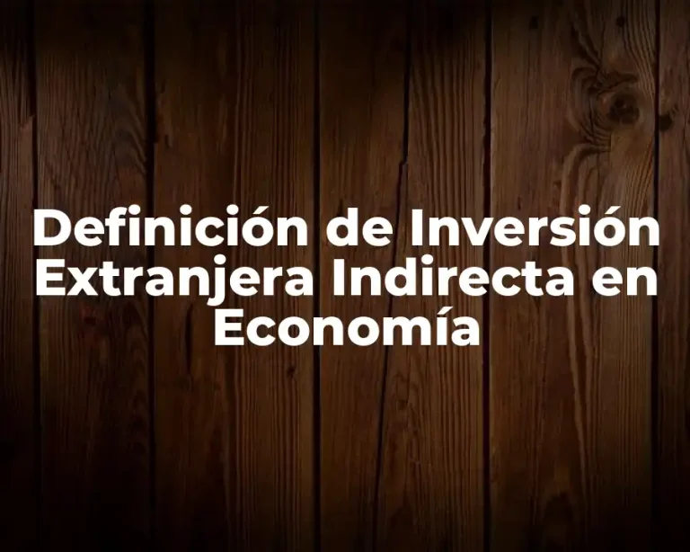 Definición de Inversión Extranjera Indirecta en Economía