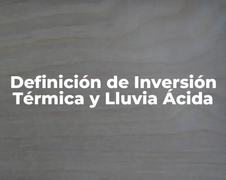 Definición de Inversión Térmica y Lluvia Ácida