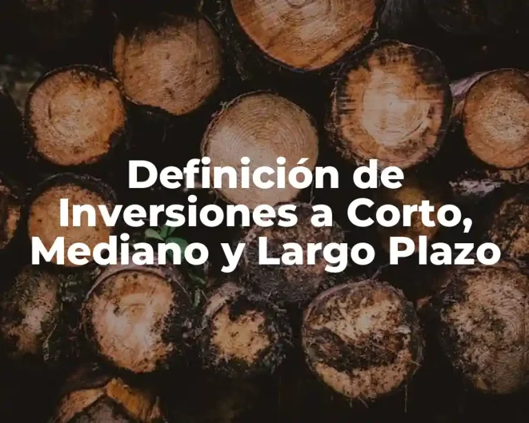 Definición de Inversiones a Corto, Mediano y Largo Plazo