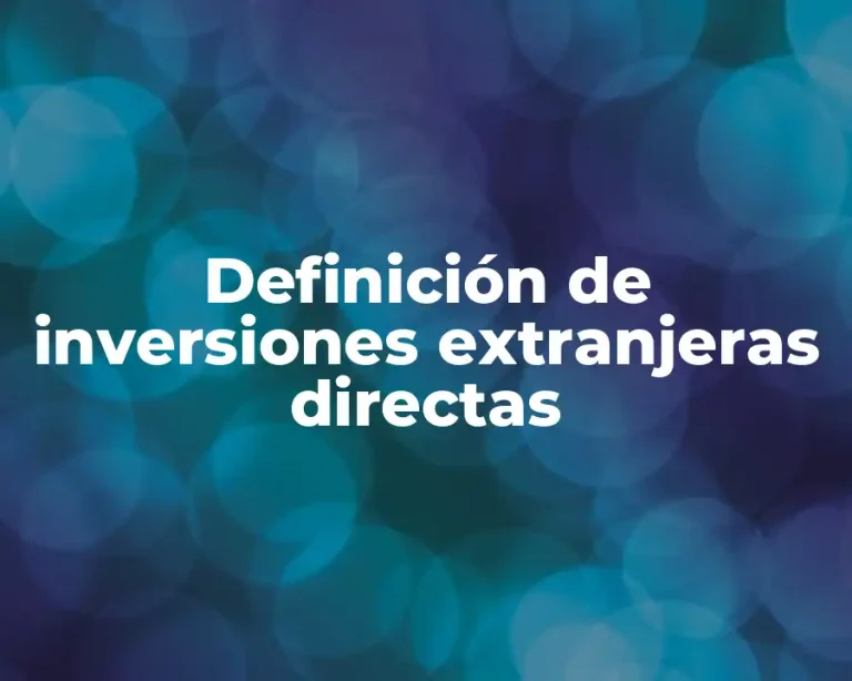 Definición de inversiones extranjeras directas