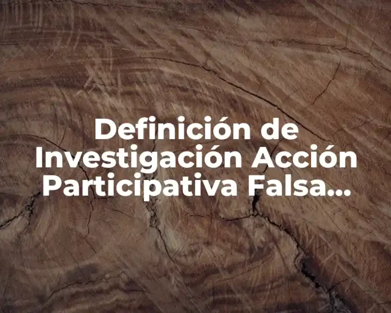 Definición de Investigación Acción Participativa Falsa Borda