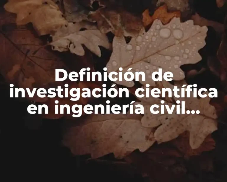 Definición de investigación científica en ingeniería civil juarez badillo