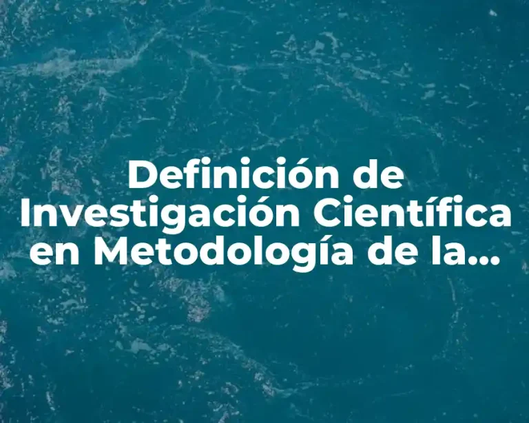 Definición de Investigación Científica en Metodología de la Investigación