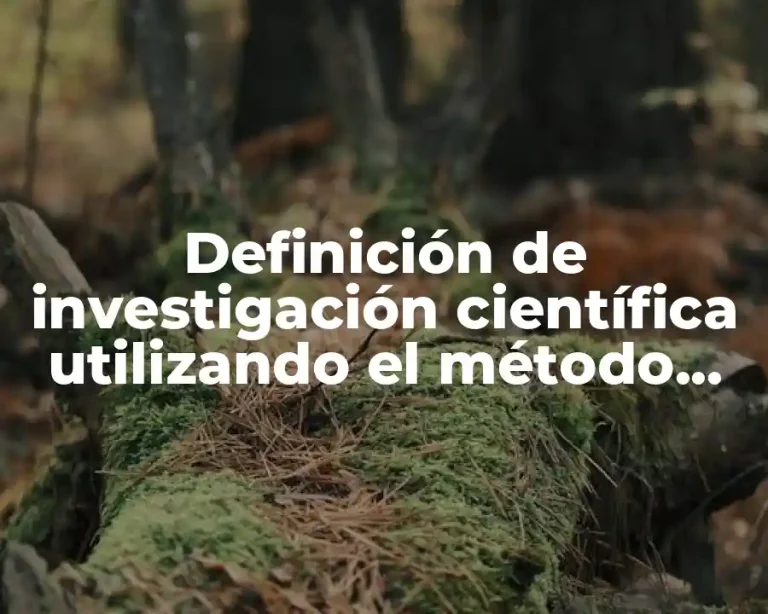 Definición de investigación científica utilizando el método científico
