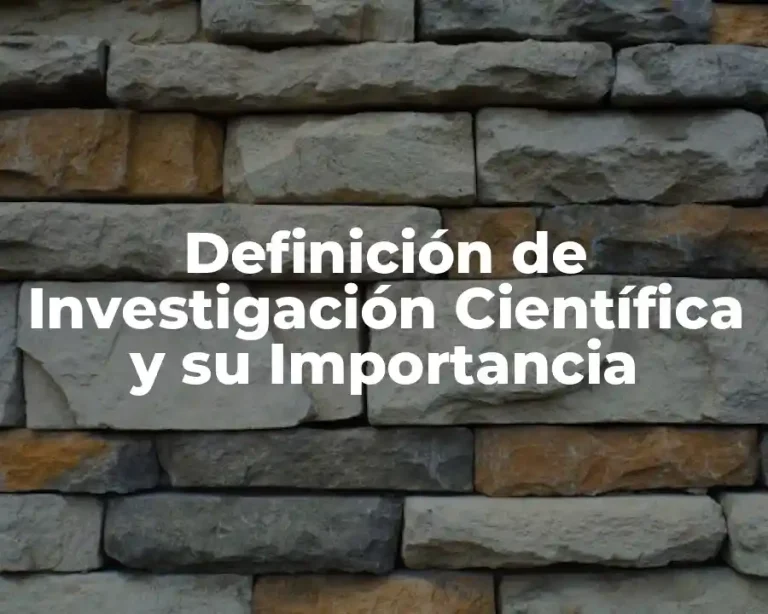 Definición de Investigación Científica y su Importancia