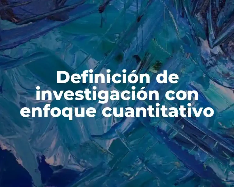 Definición de investigación con enfoque cuantitativo