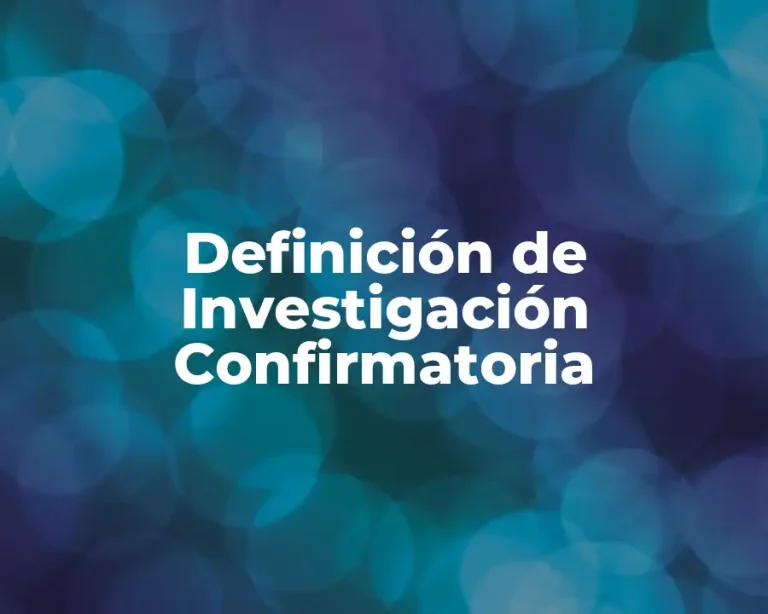 Definición de Investigación Confirmatoria
