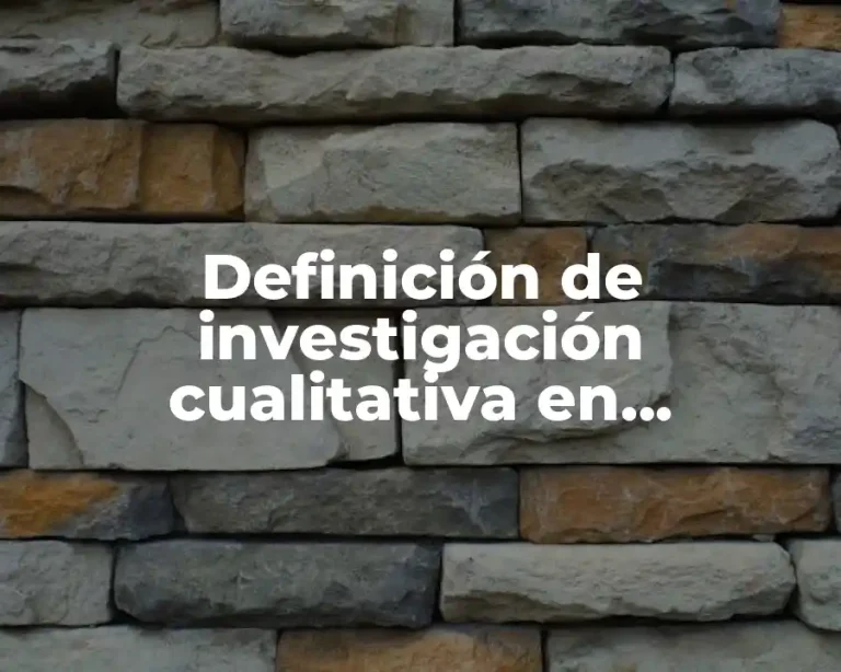 Definición de investigación cualitativa en administración