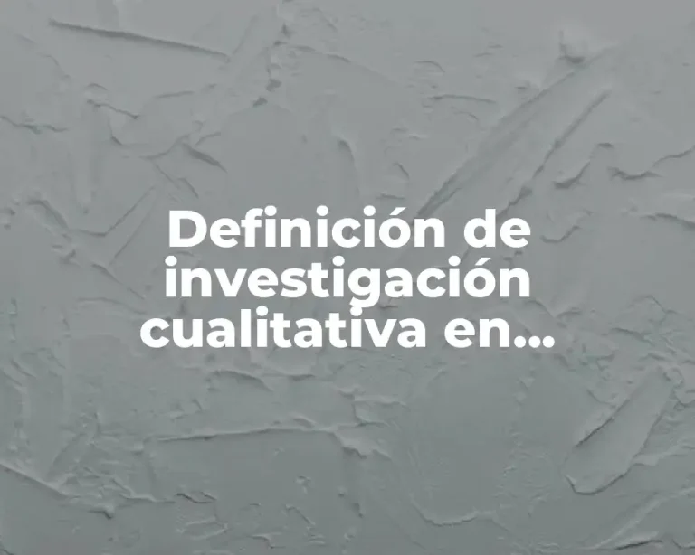 Definición de investigación cualitativa en educación