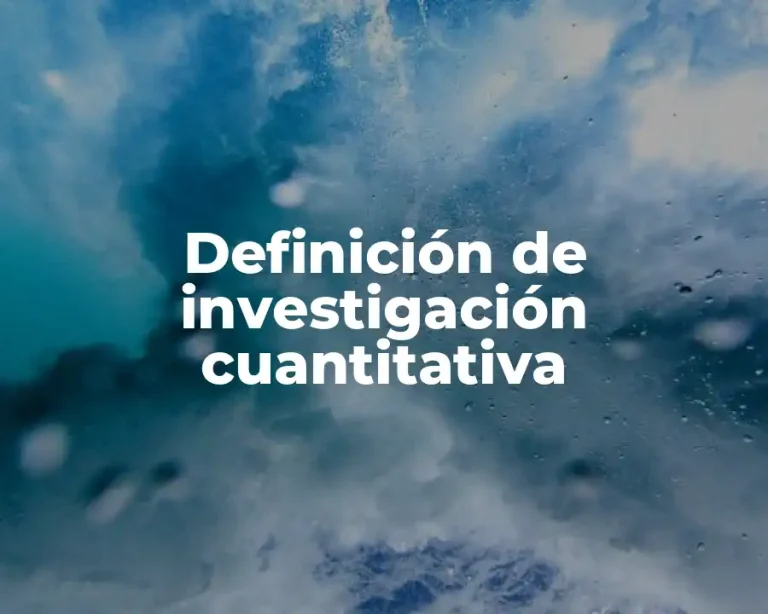 Definición de investigación cuantitativa