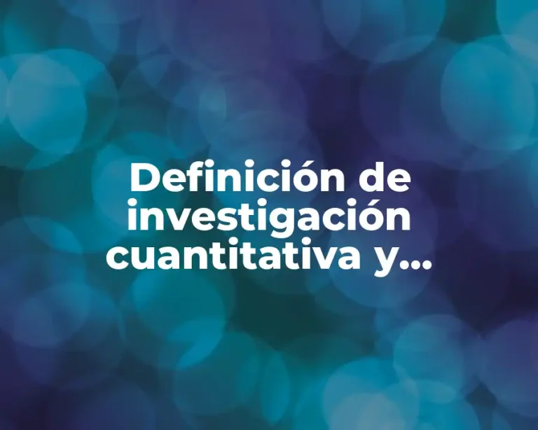 Definición de investigación cuantitativa y cualitativa