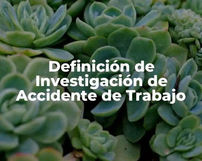 Definición de Investigación de Accidente de Trabajo