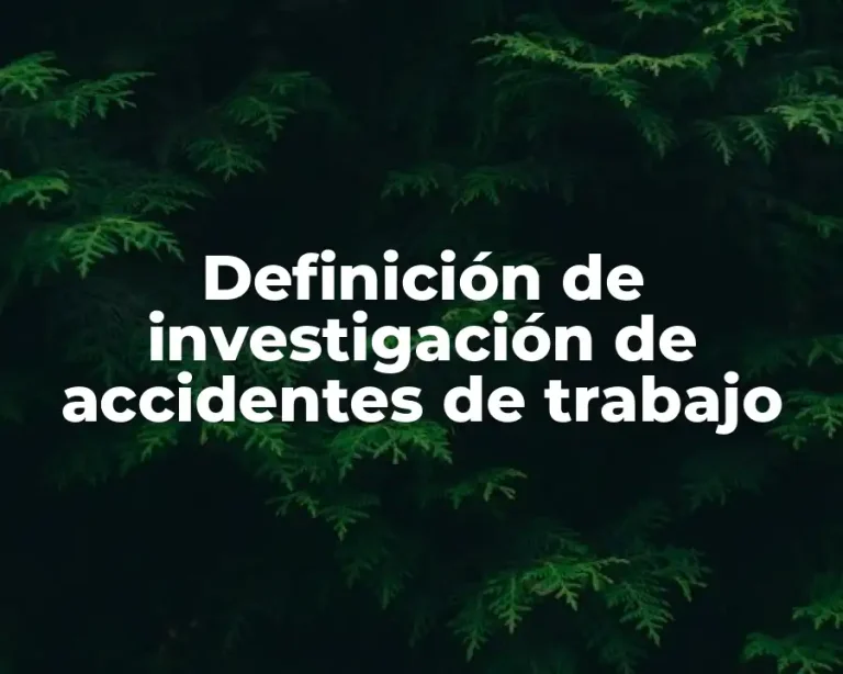 Definición de investigación de accidentes de trabajo