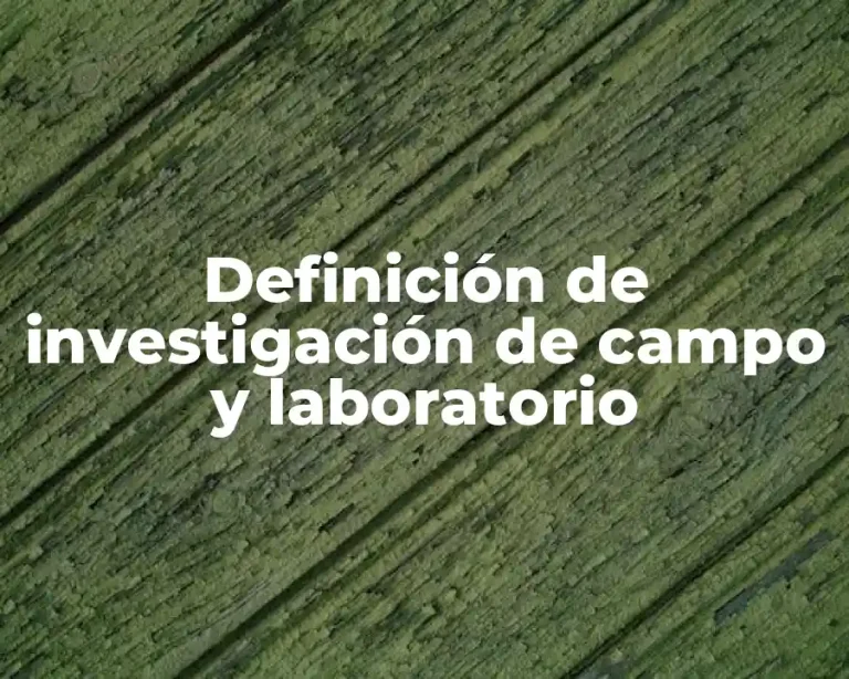 Definición de investigación de campo y laboratorio