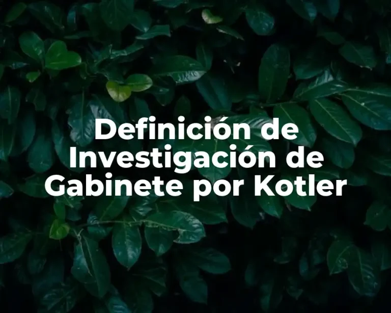 Definición de Investigación de Gabinete por Kotler