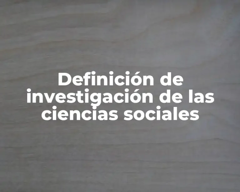 Definición de investigación de las ciencias sociales