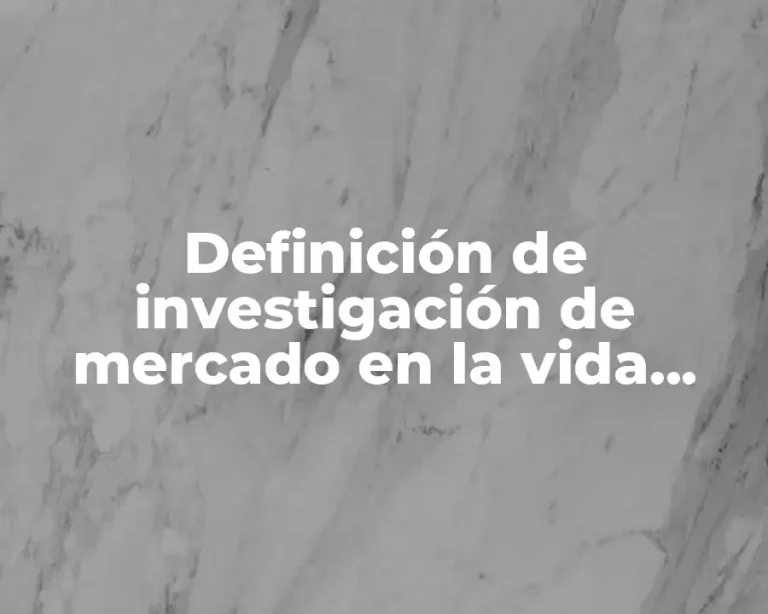 Definición de investigación de mercado en la vida cotidiana