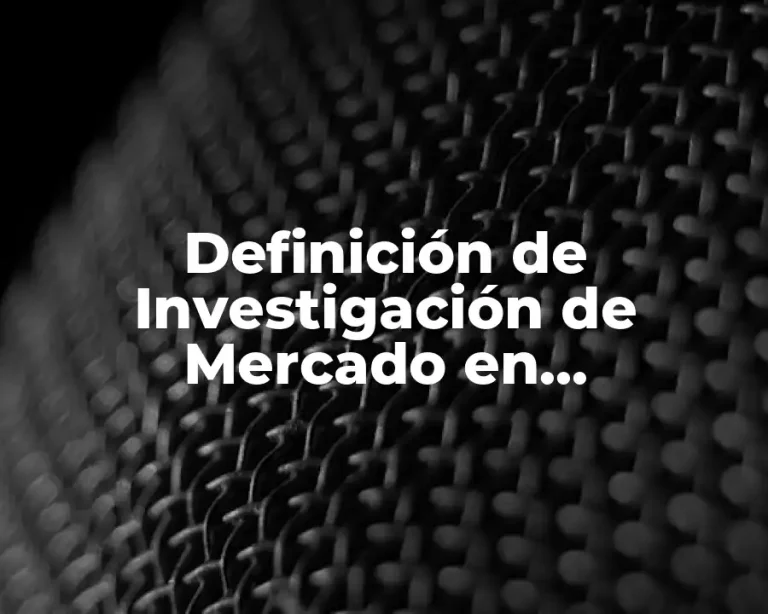 Definición de Investigación de Mercado en Mercadotecnia