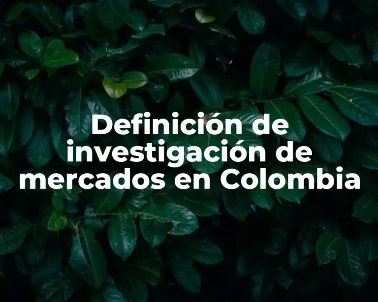 Definición de investigación de mercados en Colombia