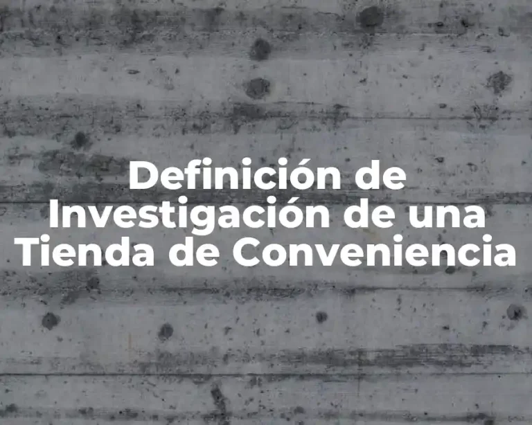 Definición de Investigación de una Tienda de Conveniencia