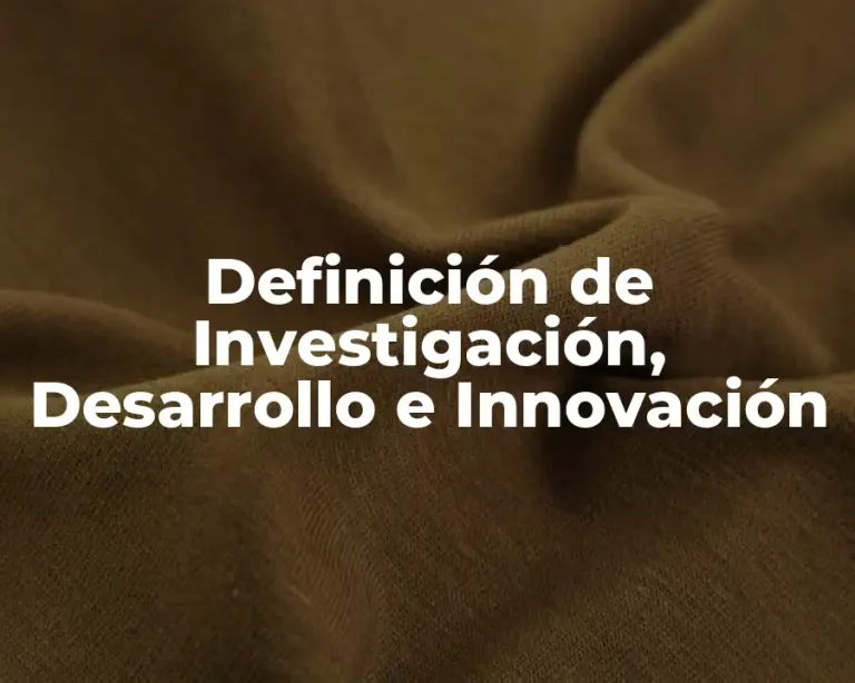 Definición de Investigación, Desarrollo e Innovación