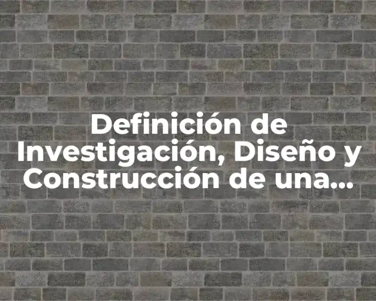 Definición de Investigación, Diseño y Construcción de una Obra