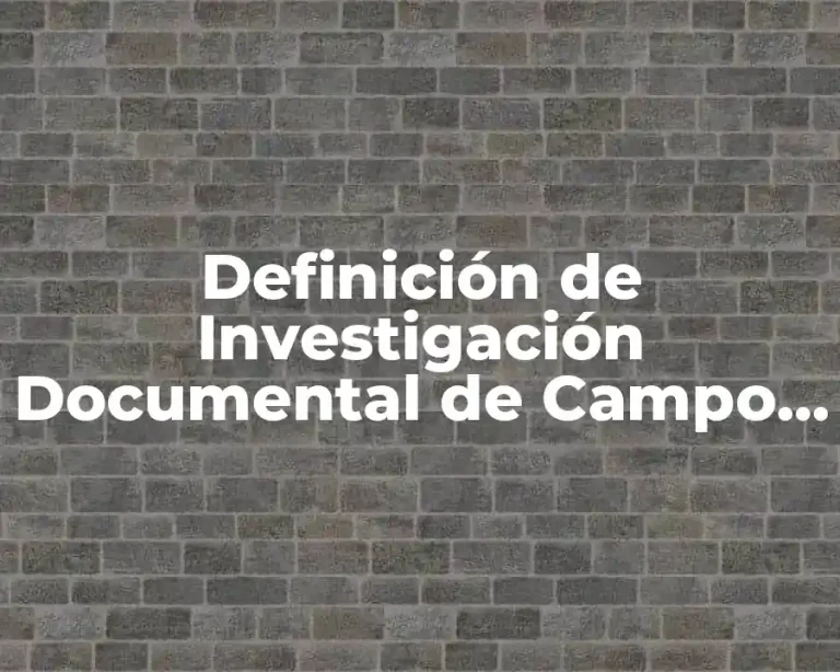 Definición de Investigación Documental de Campo en Metodología