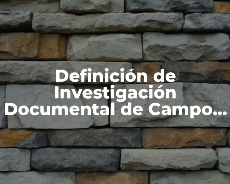 Definición de Investigación Documental de Campo y Experimental