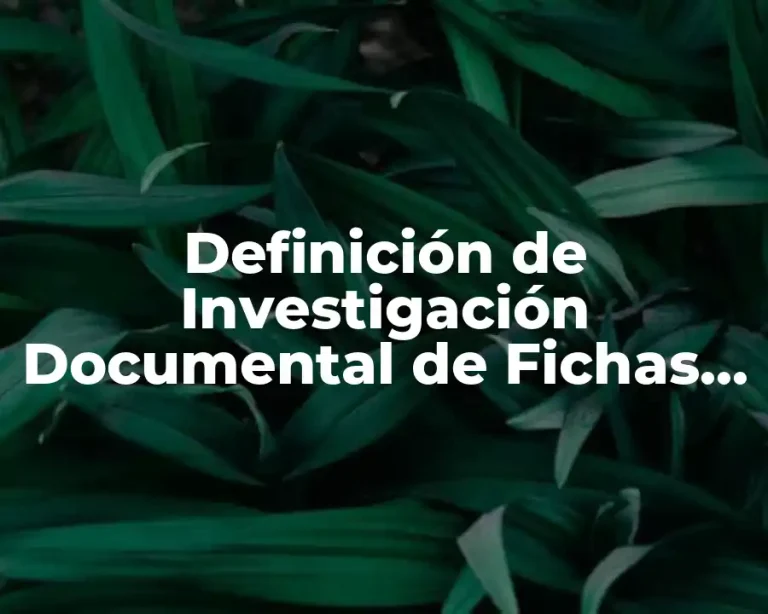 Definición de Investigación Documental de Fichas Legisgráficas