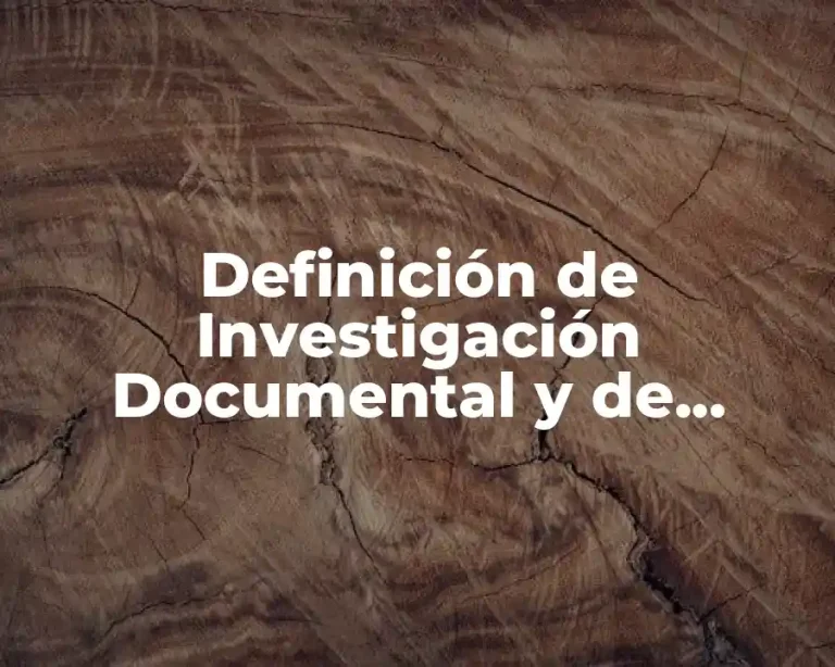Definición de Investigación Documental y de Campo