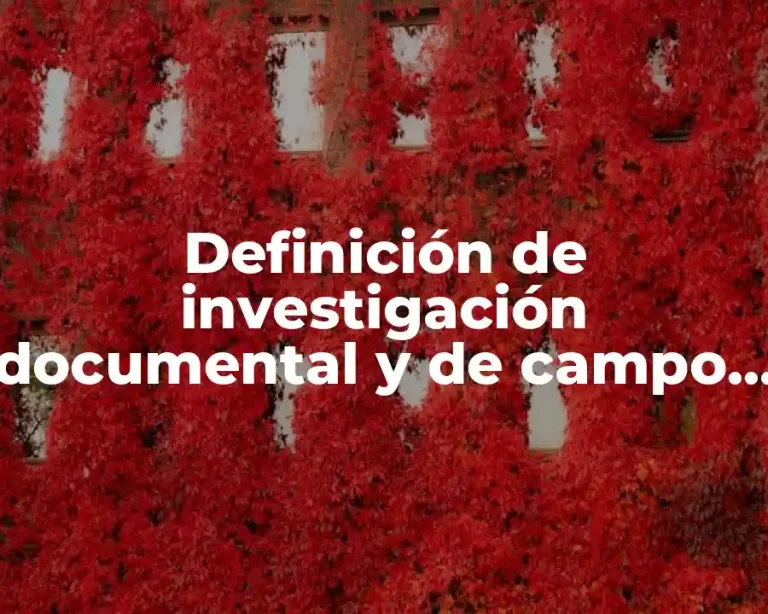 Definición de investigación documental y de campo diseño industrial
