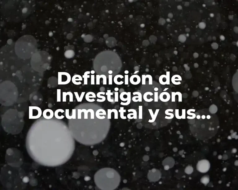 Definición de Investigación Documental y sus Características