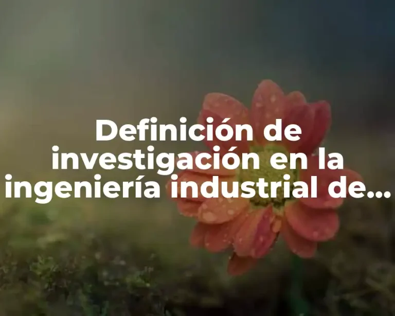Definición de investigación en la ingeniería industrial de México