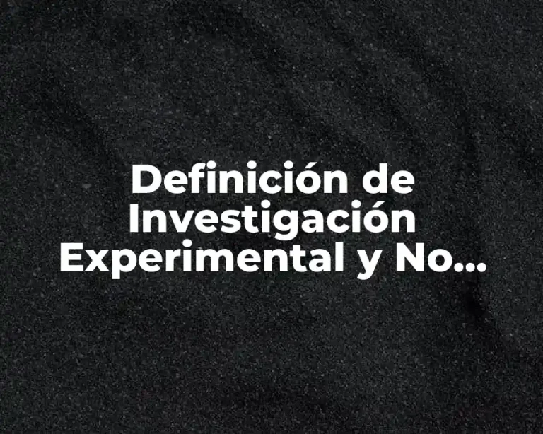 Definición de Investigación Experimental y No Experimental