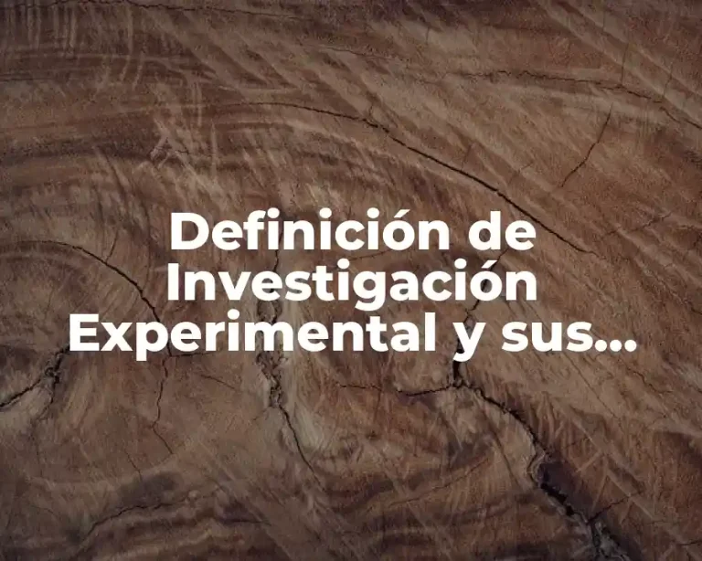 Definición de Investigación Experimental y sus Características