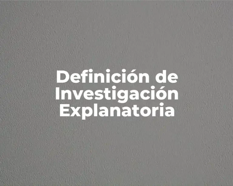 Definición de Investigación Explanatoria