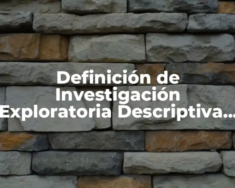 Definición de Investigación Exploratoria Descriptiva Correlacional o Explanatoria