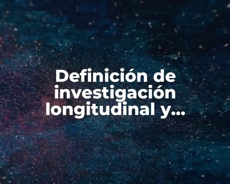 Definición de investigación longitudinal y transversal