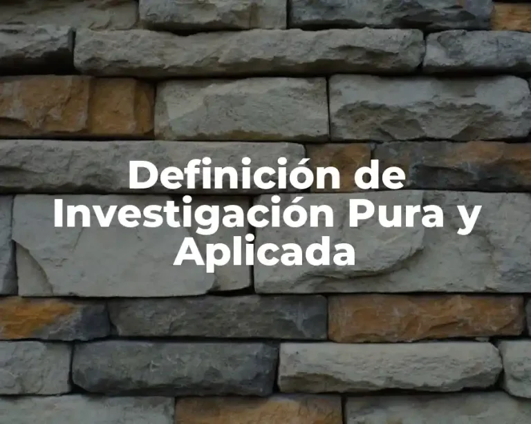 Definición de Investigación Pura y Aplicada