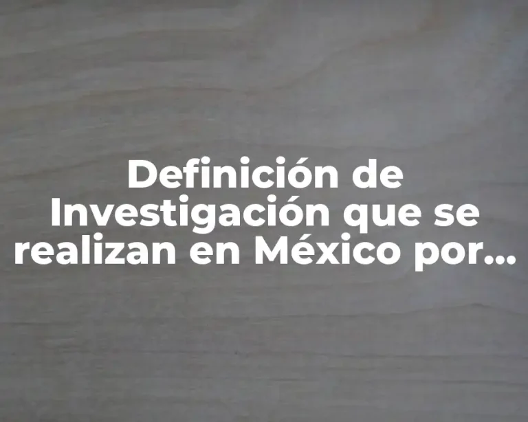 Definición de Investigación que se realizan en México por CONACYT