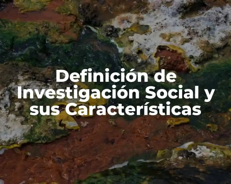 Definición de Investigación Social y sus Características
