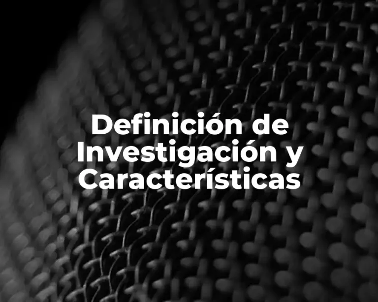 Definición de Investigación y Características