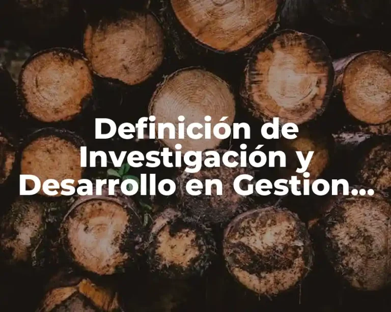 Definición de Investigación y Desarrollo en Gestion Empresarial