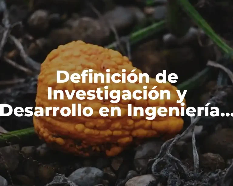 Definición de Investigación y Desarrollo en Ingeniería Civil