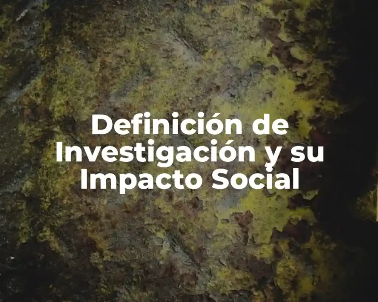 Definición de Investigación y su Impacto Social