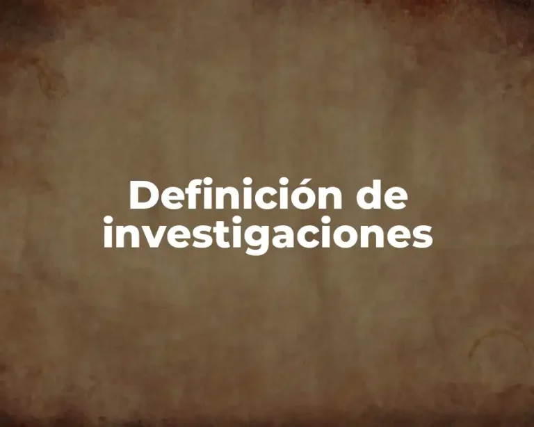 Definición de investigaciones